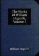 The Works of William Hogarth, Volume I, William Hogarth 