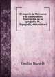 El imperio de Marruecos y su constitucion: Descripcion de su geografia, IA, Topografia, Administraci, Emilio Bonelli 
