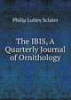 The IBIS, A Quarterly Journal of Ornithology., Philip Lutley Sclater 