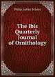 The Ibis Quarterly Journal of Ornithology., Philip Lutley Sclater 