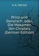 Prinz und Derwisch; oder, Die Makamen Ibn-Chisdais (German Edition), w A. Meisel 