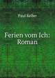Ferien vom Ich: Roman, Paul Keller 