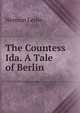 The Countess Ida. A Tale of Berlin, Norman Leslie 
