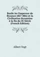 Basile Ier Empereur de Byzance (867-886) et la Civilisation Byzantine a la fin du IX Siecle (French Edition), Albert Vogt 