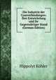 Die Industrie der Cyanverbindungen: Ihre Entwickelung und ihr Gegenwartiger Stand (German Edition), Hippolyt Kohler 