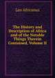 The History and Description of Africa and of the Notable Things Therein Contained, Volume II, Leo Africanus 