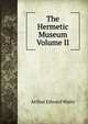 The Hermetic Museum Volume II, Arthur Edward Waite 