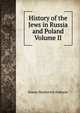 History of the Jews in Russia and Poland Volume II, Simon Markovich Dubnow 
