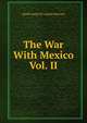 The War With Mexico Vol. II, Smith Justin H. (Justin Harvey) 