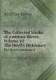 The Collected Works of Ambrose Bierce. Volume VI. The Devil`s Dictionary, Bierce, Ambrose, 1842-1914? 