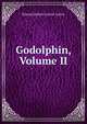 Godolphin, Volume II, Edward Bulwer Lytton Lytton 
