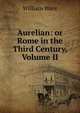 Aurelian: or Rome in the Third Century, Volume II, William Ware 