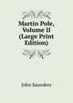 Martin Pole, Volume II (Large Print Edition), John Saunders 