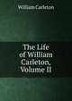The Life of William Carleton, Volume II, William Carleton 
