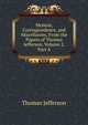 Memoir, Correspondence, and Miscellanies, From the Papers of Thomas Jefferson, Volume 2, Part A, Thomas Jefferson 