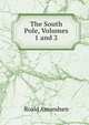 The South Pole, Volumes 1 and 2, Roald Amundsen 