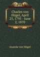 Charles von Hugel, April 25, 1795 - June 2, 1870, Anatole von Hugel 