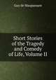 Short Stories of the Tragedy and Comedy of Life, Volume II, Ги де Мопассан 