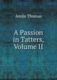 A Passion in Tatters, Volume II, Annie Thomas 