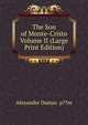The Son of Monte-Cristo Volume II (Large Print Edition), Alexandre Dumas p??re 