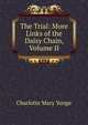 The Trial: More Links of the Daisy Chain, Volume II, Charlotte Mary Yonge 