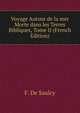Voyage Autour de la mer Morte dans les Terres Bibliques, Tome II (French Edition), F. de Saulcy 