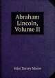 Abraham Lincoln, Volume II, John Torrey Morse 
