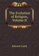 The Evolution of Religion, Volume II, Caird, Edward, 1835-1908 