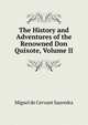 The History and Adventures of the Renowned Don Quixote, Volume II, Miguel de Cervant Saavedra 