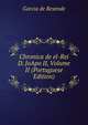 Chronica de el-Rei D. JoApo II, Volume II (Portuguese Edition), Garcia de Resende 