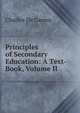 Principles of Secondary Education: A Text-Book, Volume II, Charles de Garmo 