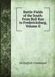 Battle-Fields of the South: From Bull Run to Fredericksburg, Volume II, An English Combatant 