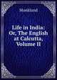 Life in India: Or, The English at Calcutta, Volume II, Monkland 