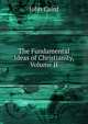 The Fundamental Ideas of Christianity, Volume II, John Caird 