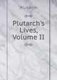Plutarch's Lives, Volume II, Plutarch 