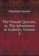The Female Quixote; or, The Adventures of Arabella, Volume 2, Charlotte Lennox 