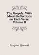 The Gospels: With Moral Reflections on Each Verse, Volume II, Pasquier Quesnel 
