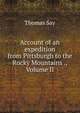 Account of an expedition from Pittsburgh to the Rocky Mountains ., Volume II, Thomas Say 