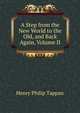 A Step from the New World to the Old, and Back Again, Volume II, Henry Philip Tappan 