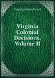 Virginia Colonial Decisions, Volume II, Virginia General Court 
