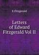 Letters of Edward Fitzgerald Vol II, E.Fitzgerald 