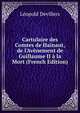 Cartulaire des Comtes de Hainaut, de l'Av?nement de Guillaume II ? la Mort (French Edition), Leopold Devillers 
