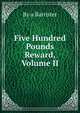 Five Hundred Pounds Reward, Volume II, By a Barrister 