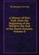 A History of New York, from the Beginning of the World to the End of the Dutch Dynasty, Volume II, Washington Irving 