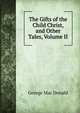 The Gifts of the Child Christ, and Other Tales, Volume II, George Mac Donald 