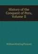 History of the Conquest of Peru, Volume II, William Hickling Prescott 