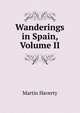 Wanderings in Spain, Volume II, Martin Haverty 