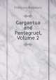 Gargantua and Pantagruel, Volume 2, Francois Rabelais 