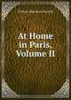 At Home in Paris, Volume II, William Blanchard Jerrold 