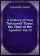 A History of New Testament Times: the Time of the Apostles Vol. II, Hausrath Adolf 